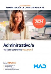 Administrativo/a Seguridad Social (acceso libre). Temario Específico volumen 1. Administración General del Estado de Ed. MAD