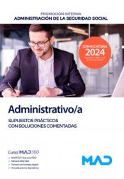 Administrativo/a Seguridad Social (promoción interna). Supuestos prácticos con soluciones comentadas. Administración General del Estado de Ed. MAD