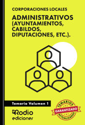 Administrativos (Ayuntamientos, Cabildos, Diputaciones, etc.). Temario. Volumen 1 de Ediciones Rodio