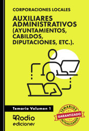 Auxiliares Administrativos (Ayuntamientos, Cabildos, Diputaciones, etc.). Temario. Volumen 1 de Ediciones Rodio