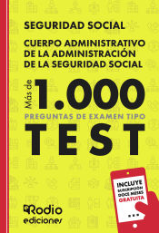 Cuerpo Administrativo de la Administración de la Seguridad Social. Más de 1.000 preguntas de examen tipo Test de Ediciones Rodio