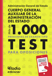 Cuerpo General Auxiliar de la Administración del Estado. Más de 1.000 preguntas de examen tipo test para oposiciones de Ediciones Rodio