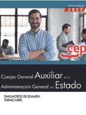 Cuerpo General Auxiliar de la Administración del Estado (Turno Libre). Simulacros de Examen de Editorial CEP