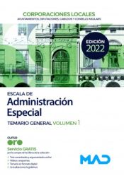 Escala de Administración Especial. Corporaciones Locales. Temario General Volumen 1 de Ed. MAD