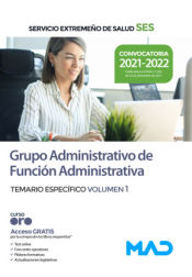 Grupo Administrativo de Función Administrativa. Temario específico volumen 1. Servicio Extremeño de Salud (SES) de Ed. MAD