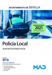 Policía Local. Supuestos prácticos. Ayuntamiento de Sevilla de Ed. MAD