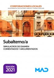 Subalterno Corporaciones Locales. Simulacros de examen comentados y argumentados de Ed. MAD