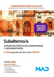 Subalterno Corporaciones Locales. Supuestos prácticos comentados y argumentados de Ed. MAD