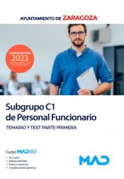 Subgrupo C1 de Personal Funcionario. Temario y test parte primera. Ayuntamiento de Zaragoza de Ed. MAD