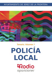 Temario Vol 1. Policía Local. Ayuntamiento de Jerez de la Frontera de Ediciones Rodio